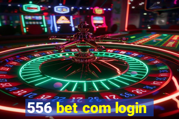 556 bet com login